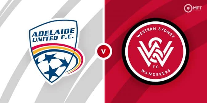 Adelaide United vs Western Sydney Wanderers Prediction and Betting Tips