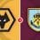 Wolverhampton Wanderers vs Burnley Prediction and Betting Tips