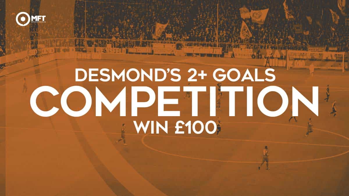 Desmond’s 2+ Goals Competitons – Win £100 This Weekend!!