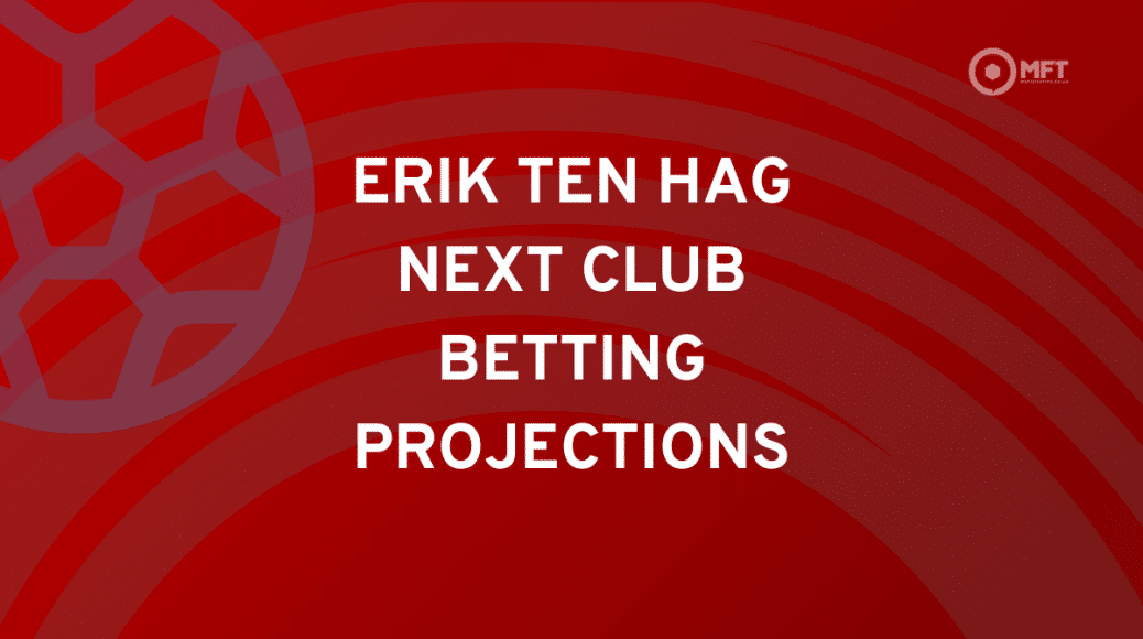 Erik Ten Hag next club betting projections