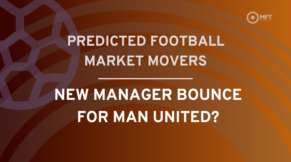 Predicted football betting market movers: Man Utd to benefit from a new manager bounce?