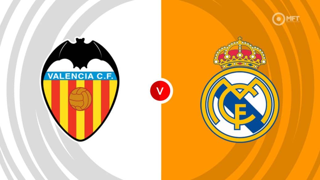 Valencia vs Real Madrid Prediction and Betting Tips