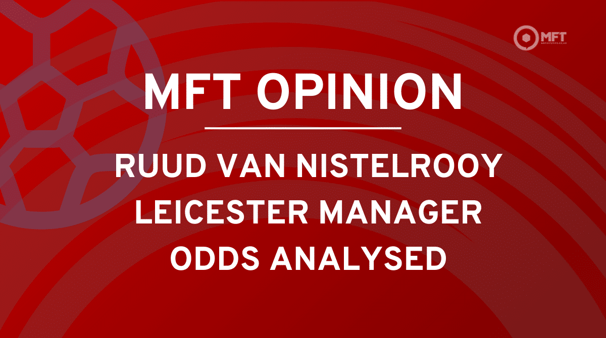 Van Nistelrooy Leicester manager odds analysed: Why Dutchman’s current price is intriguing