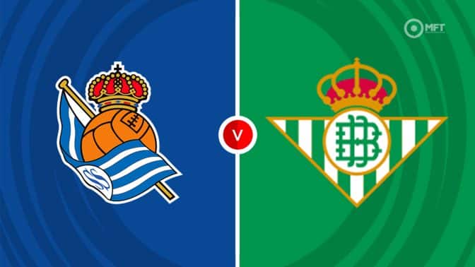 Real Sociedad vs Real Betis Prediction and Betting Tips