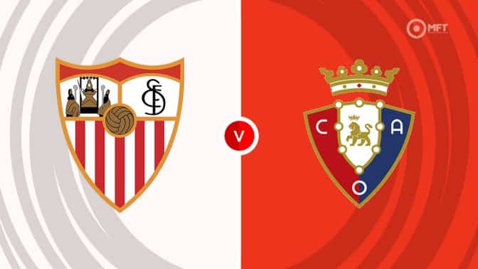 Sevilla vs Osasuna Prediction and Betting Tips