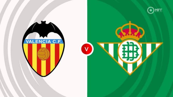 Valencia vs Real Betis Prediction and Betting Tips