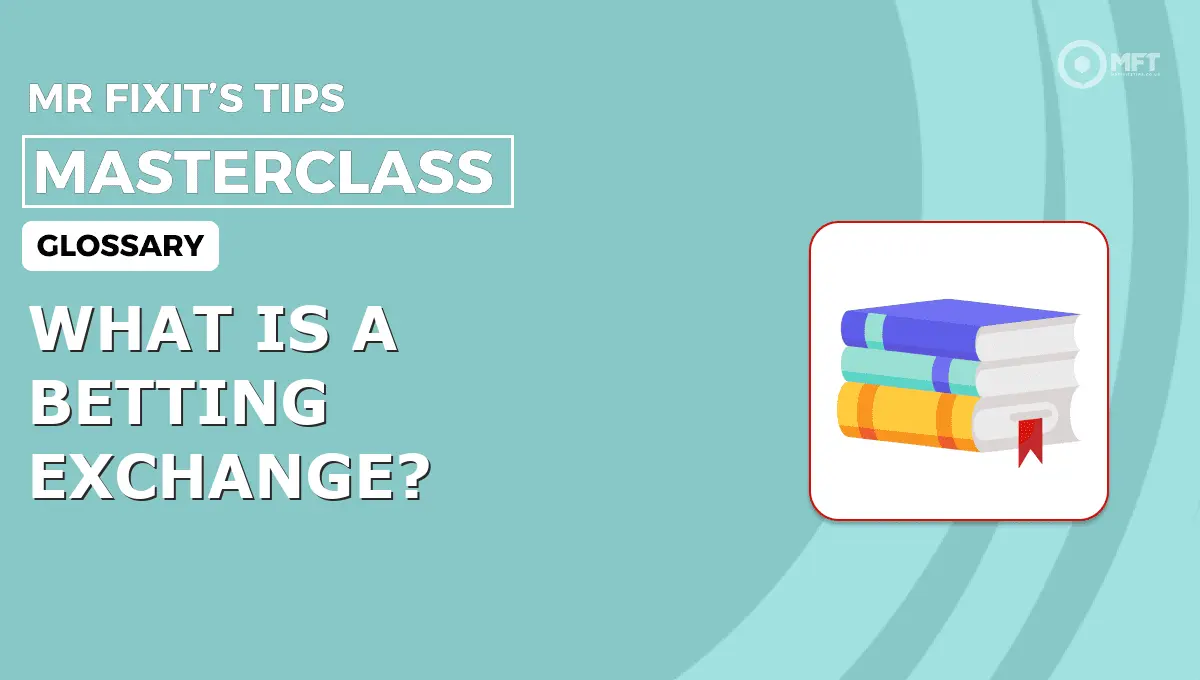 WHAT IS A BETTING EXCHANGE? - MrFixit's Tips