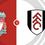 Liverpool vs Fulham Prediction and Betting Tips