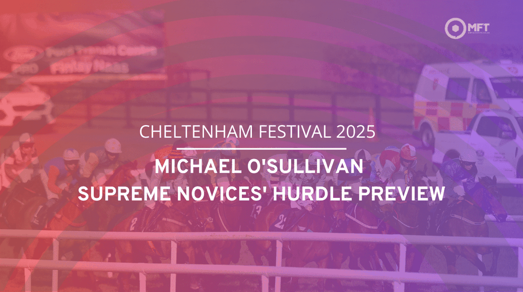 https%3A%2F%2Fmedia.mrfixitstips.co.uk%2Fmain%2F2025%2F03%2FCheltenham Festival 2025 Michael OSullivan Supreme Novices Hurdle preview