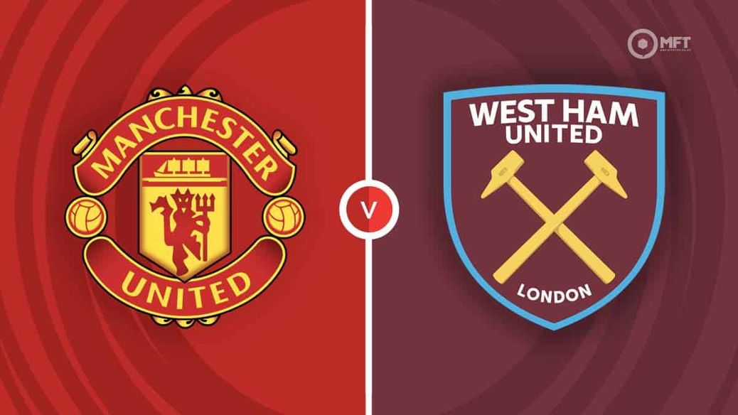 Manchester United v West Ham Man Utd v West Ham