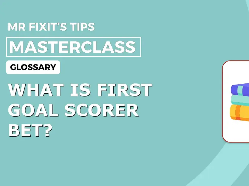 What is First Goal Scorer Bet?