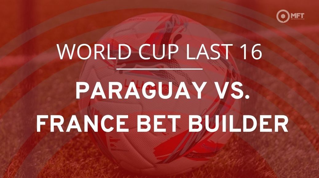 Paraguay vs. FranParaguay vs. France World Cup bet builder