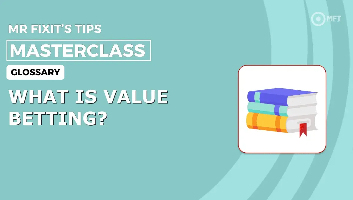 WHAT IS VALUE BETTING? - MrFixit's Tips