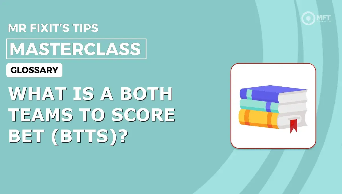 WHAT IS A BOTH TEAMS TO SCORE BET (BTTS)? - MrFixit's Tips