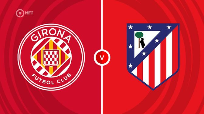 Girona vs Atletico Madrid Prediction and Betting Tips
