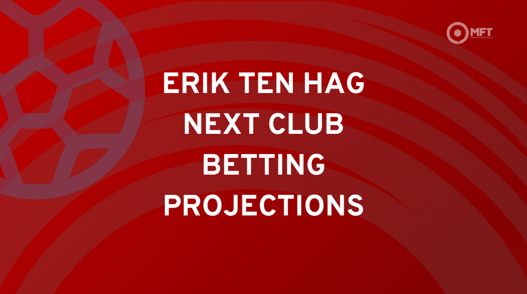 Erik Ten Hag next club betting projections