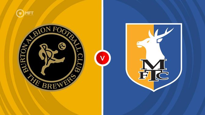 Burton Albion vs Mansfield Prediction and Betting Tips