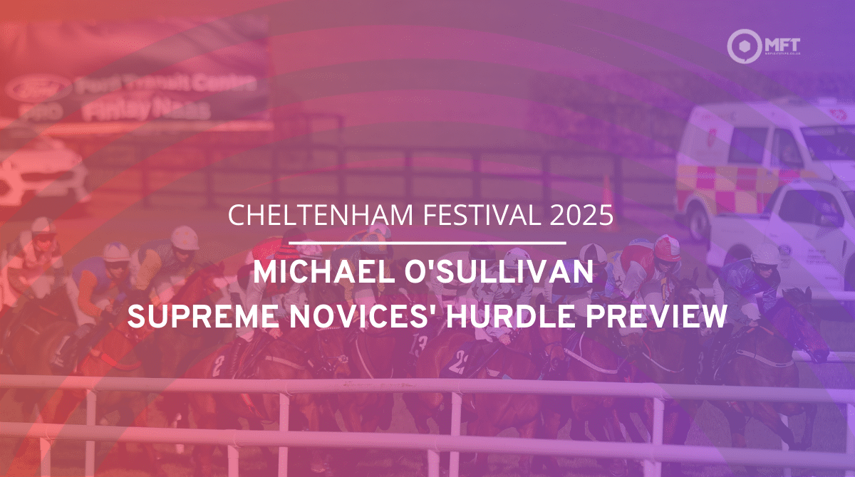 https%3A%2F%2Fmedia.mrfixitstips.co.uk%2Fmain%2F2025%2F03%2FCheltenham Festival 2025 Michael OSullivan Supreme Novices Hurdle preview