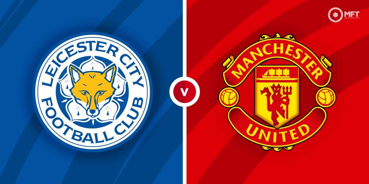 Leicester City vs Manchester United Prediction and Betting Tips