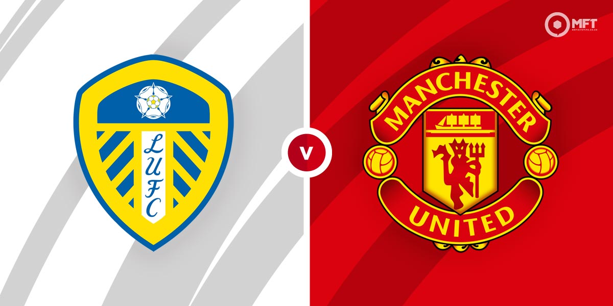 Leeds United v Man United Pick Your Punt: Leeds To Win Or Draw, Over 3.5  Cards and Over 3.5 Goals 7/1 with Betfred