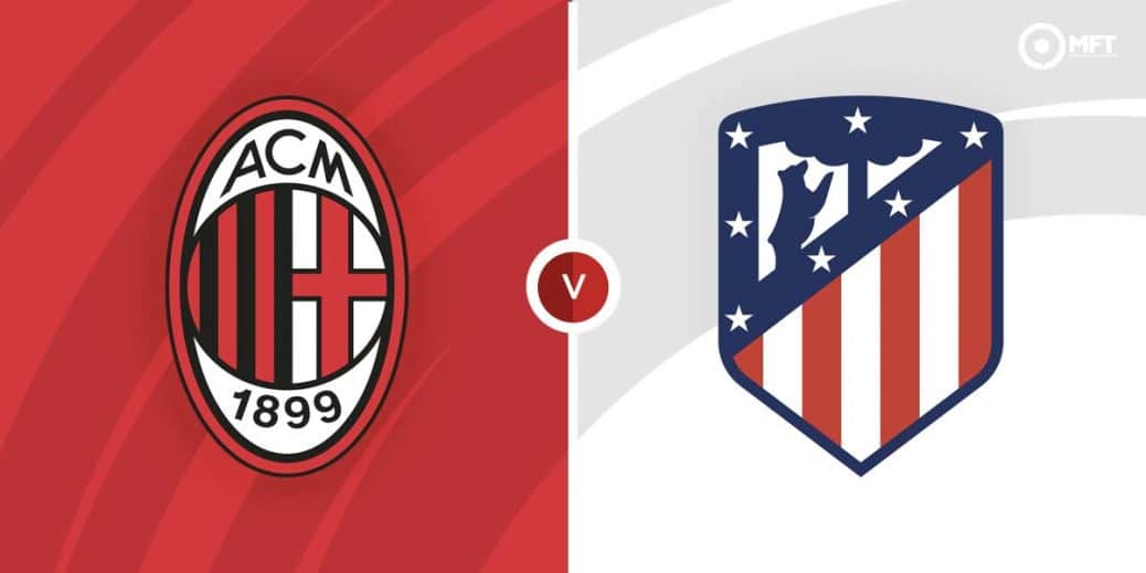 Ac Milan Vs Atletico Madrid Prediction And Betting Tips Mrfixitstips