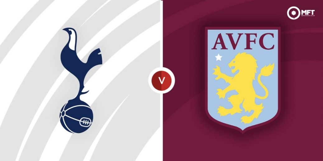 Tottenham Vs Aston Villa – Predictions And Match Preview