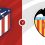 Atletico Madrid vs Valencia Prediction and Betting Tips