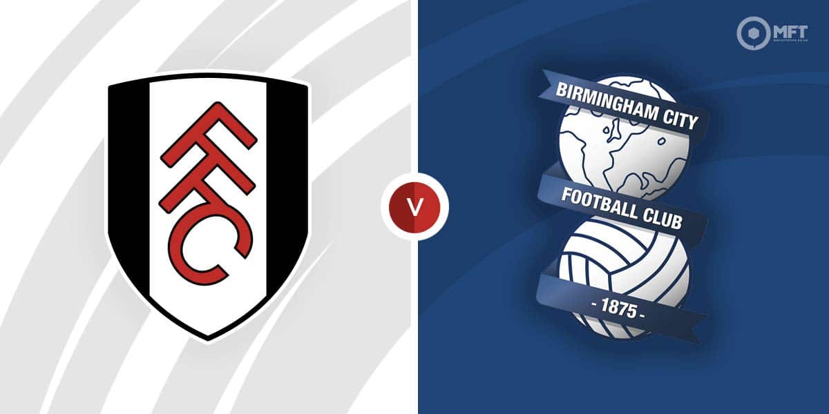 Fulham Vs Birmingham City Prediction And Betting Tips