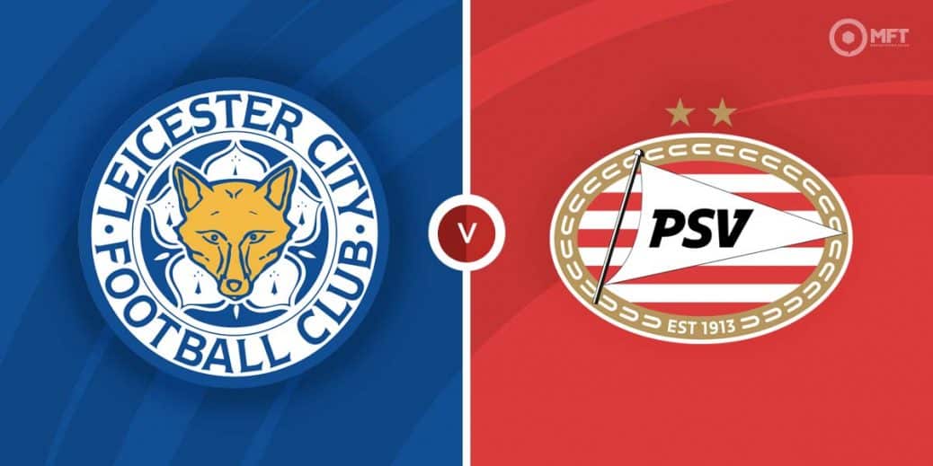 Leicester City vs PSV Eindhoven Prediction and Betting Tips