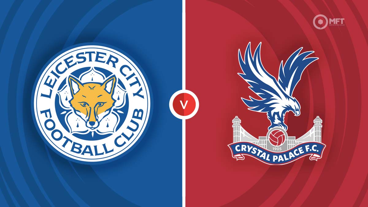 Leicester City vs Crystal Palace Prediction and Betting Tips