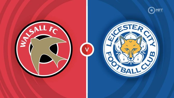 Walsall vs Leicester City Prediction and Betting Tips