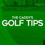 The Caddys Golf Tips