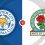 Leicester City vs Blackburn Rovers Prediction and Betting Tips