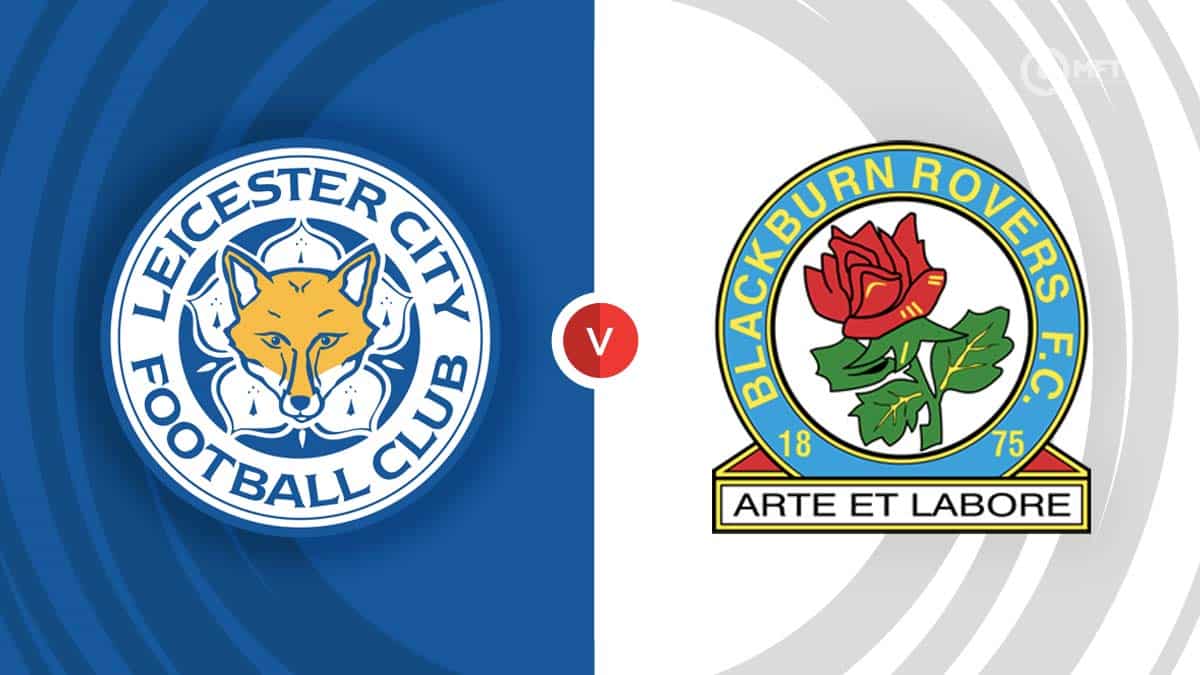 Leicester City vs Blackburn Rovers Prediction and Betting Tips