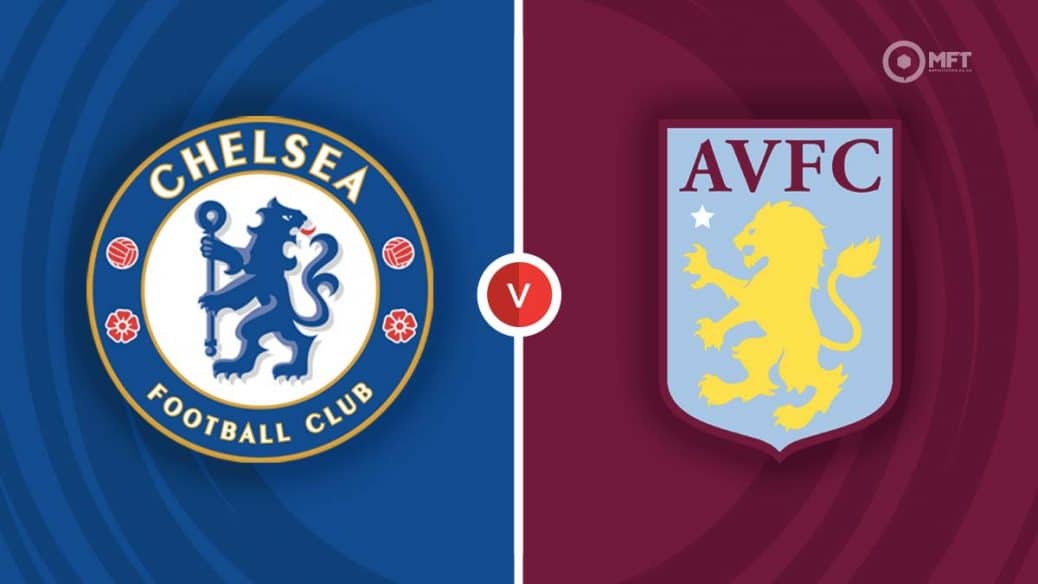 Chelsea vs Aston Villa: Prediction and Preview