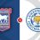 Ipswich Town  vs Leicester City Prediction and Betting Tips