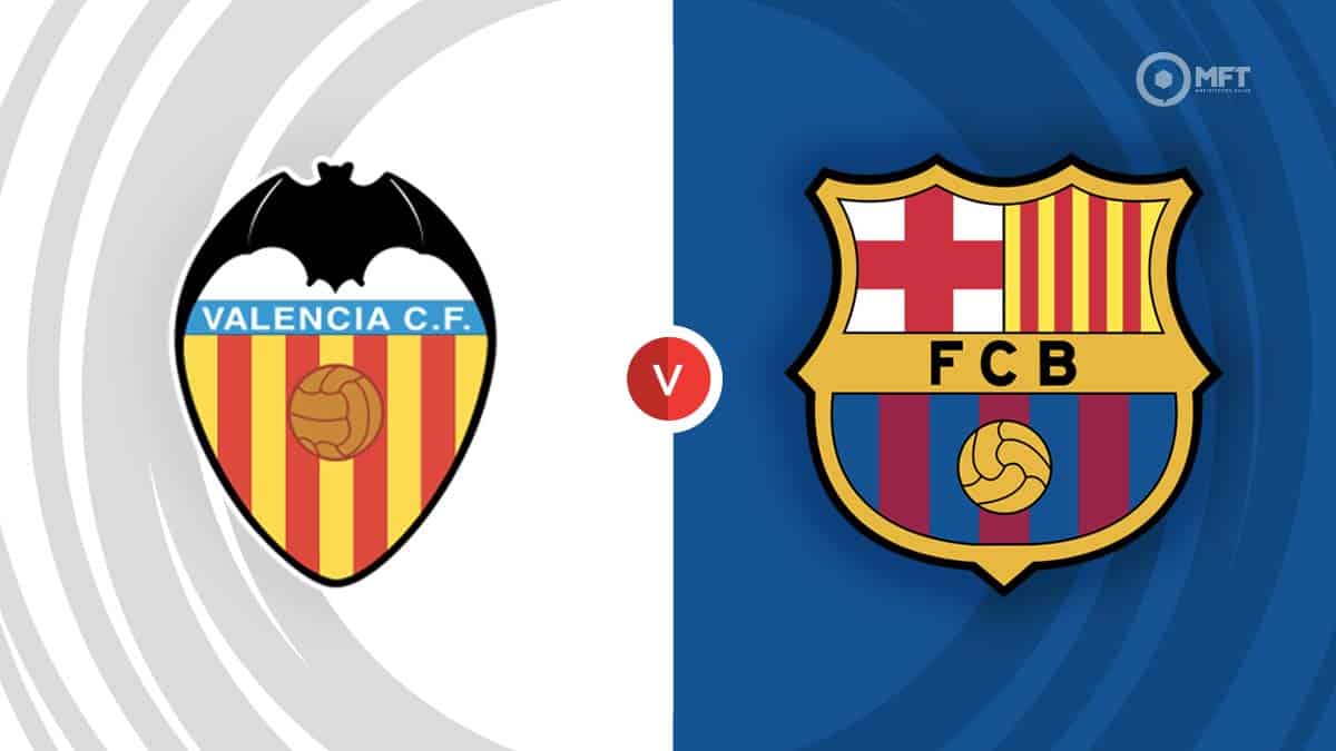 Valencia vs Barcelona Prediction and Betting Tips