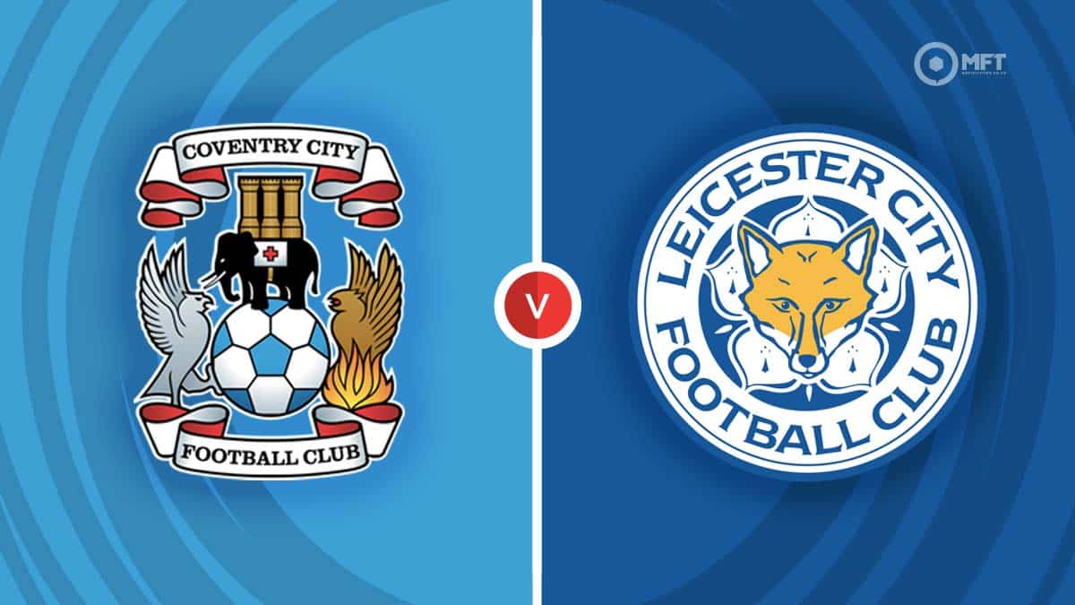 Coventry City vs Leicester City Prediction and Betting Tips