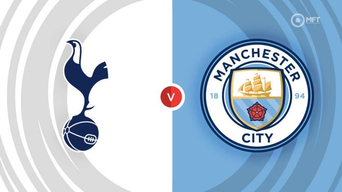 Tottenham Hotspur vs Manchester City Prediction and Betting Tips