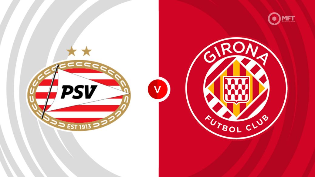 PSV Eindhoven v Girona