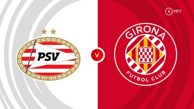 PSV Eindhoven vs Girona Prediction and Betting Tips